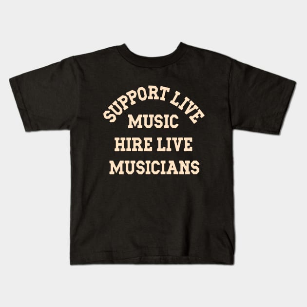 Support Live Music Hire Live Musicians Bands Artists Singers Kids T-Shirt by SilverLake